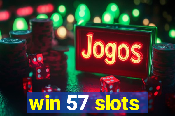 win 57 slots